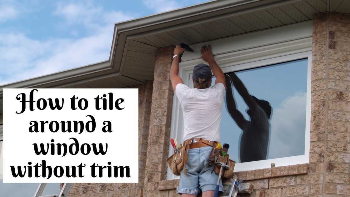 how to tile around a window without trim